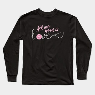 All we need is Love SEWING Long Sleeve T-Shirt